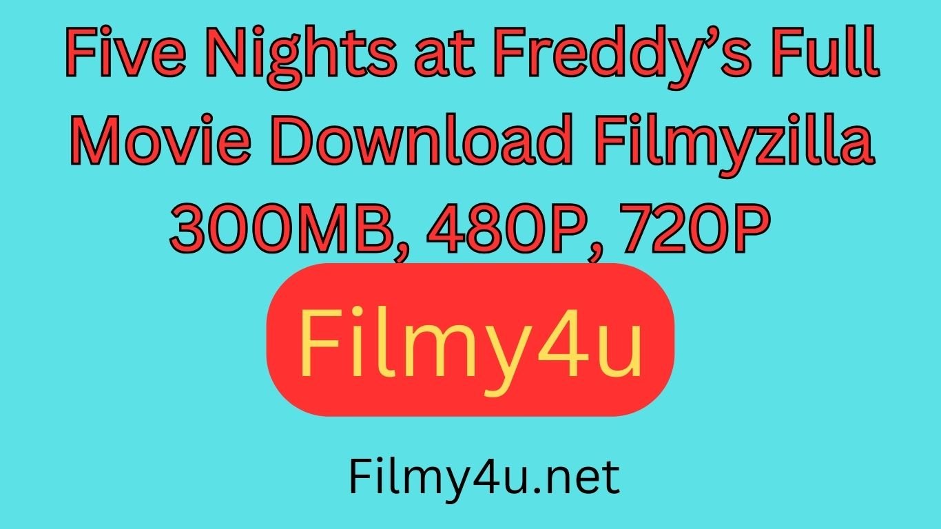 Five Nights at Freddy’s Full Movie Download Filmyzilla 300MB, 480P, 720P
